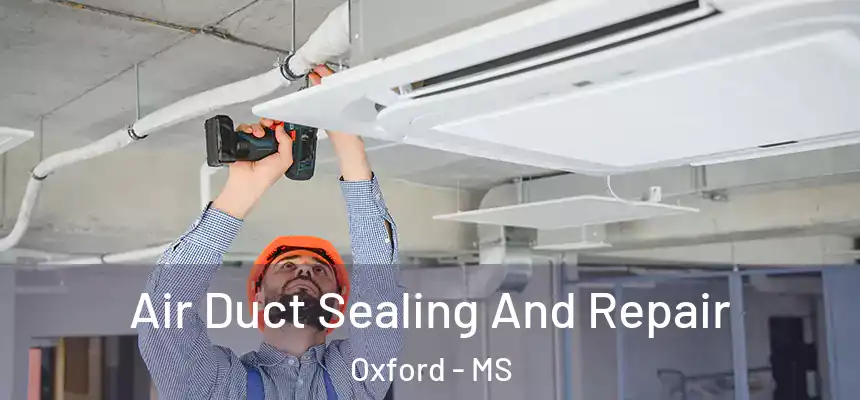  Air Duct Sealing And Repair Oxford - MS