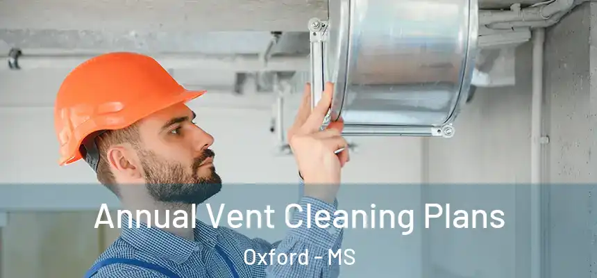  Annual Vent Cleaning Plans Oxford - MS
