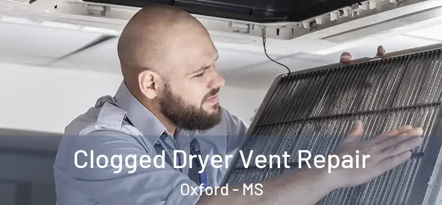  Clogged Dryer Vent Repair Oxford - MS