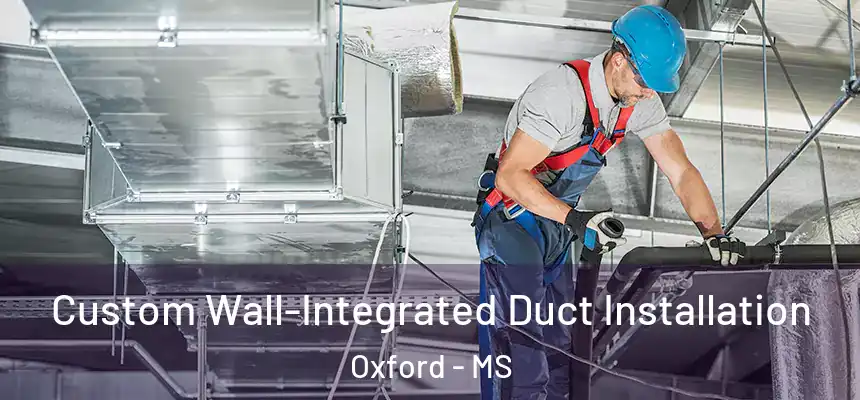  Custom Wall-Integrated Duct Installation Oxford - MS