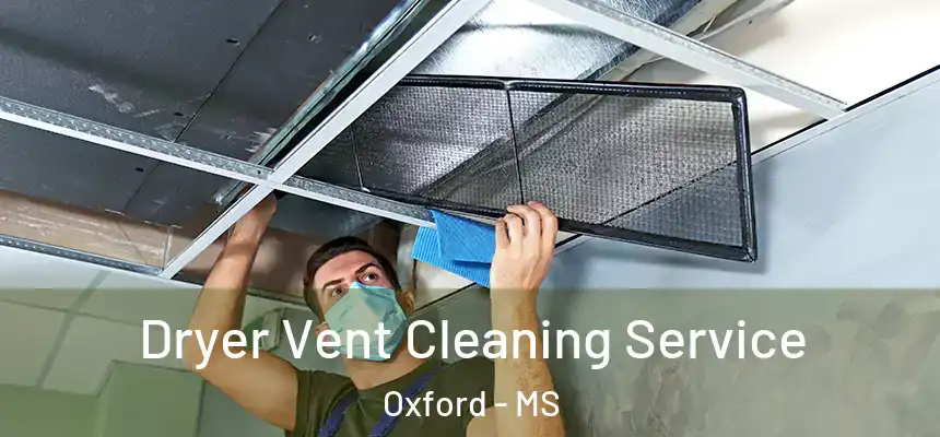  Dryer Vent Cleaning Service Oxford - MS
