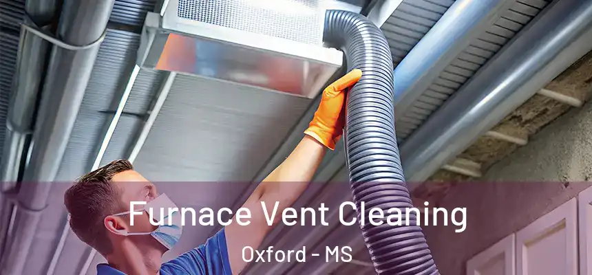  Furnace Vent Cleaning Oxford - MS