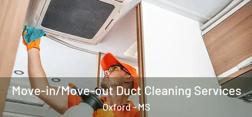  Move-in/Move-out Duct Cleaning Services Oxford - MS
