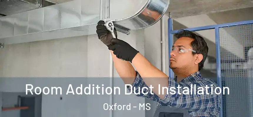  Room Addition Duct Installation Oxford - MS