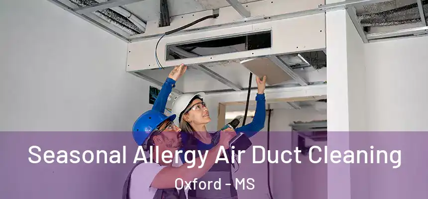  Seasonal Allergy Air Duct Cleaning Oxford - MS