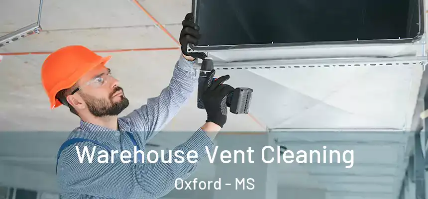 Warehouse Vent Cleaning Oxford - MS